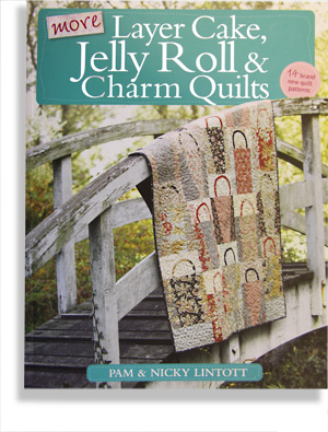 More Layer Cake, Jelly Roll & Charm Quilts Book By Pam and Nicky Lintott