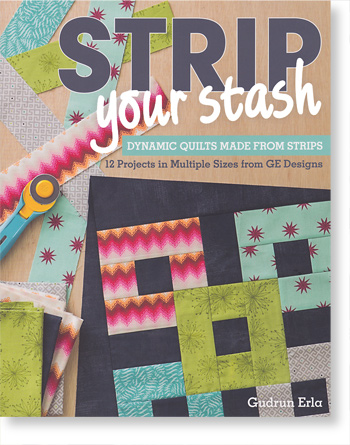 Strip Your Stash Dynamic Quilts Made from Strips By Gudrun Erla